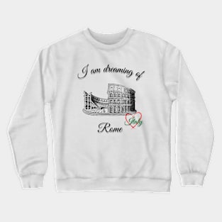 I am dreaming of Rome Crewneck Sweatshirt